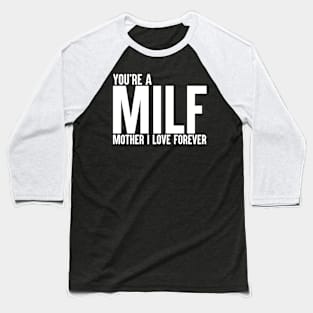 MILF: Mother I Love Forever Baseball T-Shirt